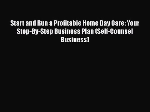 [PDF] Start and Run a Profitable Home Day Care: Your Step-By-Step Business Plan (Self-Counsel