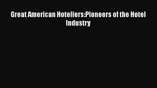 PDF Great American Hoteliers:Pioneers of the Hotel Industry  Read Online