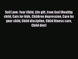 Download Self Love: Your Child Life gift from God (Healthy child Cats for kids Children depression