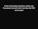 Read Active Interviewing: Branding Selling and Presenting Yourself to Win Your Next Job (TEST