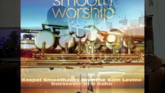 Gospel SmoothJazz Breathe Sam Levine HD720 m2 Basscover Bob Roha