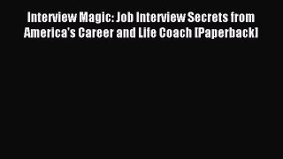 Read Interview Magic: Job Interview Secrets from America's Career and Life Coach [Paperback]