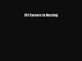 Read 101 Careers in Nursing Ebook Free