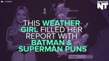 This Weather Reporter Includes A Ton Of Superman And Batman Puns In Her Segment
