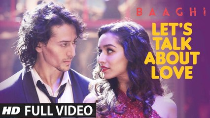 LET'S TALK ABOUT LOVE (Full Video) BAAGHI | Tiger Shroff, Shraddha Kapoor, RAFTAAR, NEHA KAKKAR | New Song 2016 HD