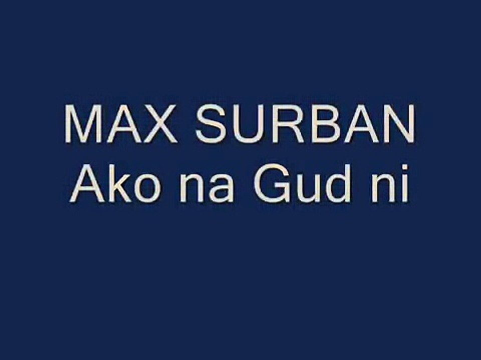 MAX SURBAN-Ako Na Gud Ni