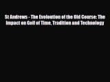 PDF St Andrews - The Evoloution of the Old Course: The Impact on Golf of Time Tradition and