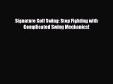 PDF Signature Golf Swing: Stop Fighting with Complicated Swing Mechanics! Read Online