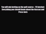 PDF You will win betting on the golf course-- I'll betcha!: Everything you should know about