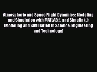 Read Atmospheric and Space Flight Dynamics: Modeling and Simulation with MATLAB® and Simulink®