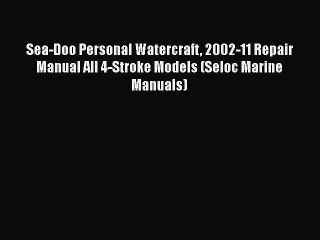 Download Sea-Doo Personal Watercraft 2002-11 Repair Manual All 4-Stroke Models (Seloc Marine