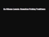 PDF Ka Oihana Lawaia: Hawaiian Fishing Traditions Free Books