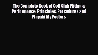 Download The Complete Book of Golf Club Fitting & Performance: Principles Procedures and Playability
