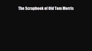 PDF The Scrapbook of Old Tom Morris PDF Book Free