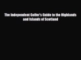 PDF The Independent Golfer's Guide to the Highlands and Islands of Scotland PDF Book Free