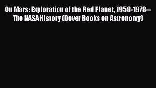 Download On Mars: Exploration of the Red Planet 1958-1978--The NASA History (Dover Books on