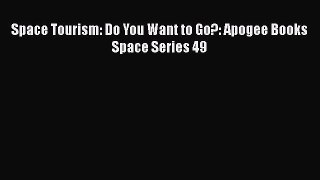 Read Space Tourism: Do You Want to Go?: Apogee Books Space Series 49 PDF Free