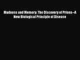 Download Madness and Memory: The Discovery of Prions--A New Biological Principle of Disease