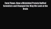 Read Fatal Flaws: How a Misfolded Protein Baffled Scientists and Changed the Way We Look at