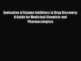 Read Evaluation of Enzyme Inhibitors in Drug Discovery: A Guide for Medicinal Chemists and