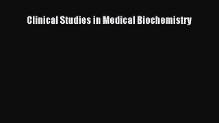 Read Clinical Studies in Medical Biochemistry Ebook Free