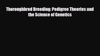 Download Thoroughbred Breeding: Pedigree Theories and the Science of Genetics PDF Book Free