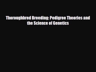 Download Thoroughbred Breeding: Pedigree Theories and the Science of Genetics PDF Book Free