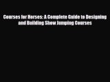 PDF Courses for Horses: A Complete Guide to Designing and Building Show Jumping Courses PDF