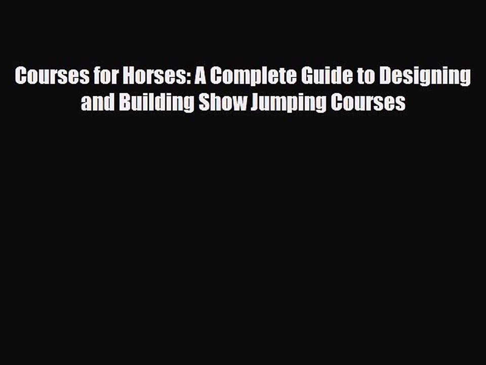 PDF Courses for Horses: A Complete Guide to Designing and Building Show Jumping Courses PDF