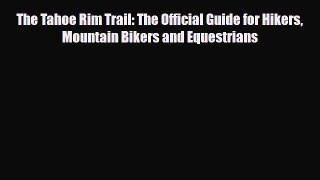 PDF The Tahoe Rim Trail: The Official Guide for Hikers Mountain Bikers and Equestrians PDF