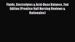 Read Fluids Electrolytes & Acid-Base Balance 2nd Edition (Prentice Hall Nursing Reviews & Rationales)