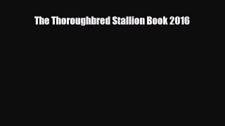 PDF The Thoroughbred Stallion Book 2016 Free Books