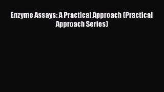 Download Enzyme Assays: A Practical Approach (Practical Approach Series) Ebook Online