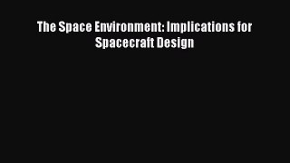 Download The Space Environment: Implications for Spacecraft Design Ebook Free