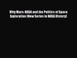 Read Why Mars: NASA and the Politics of Space Exploration (New Series in NASA History) PDF