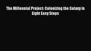 Download The Millennial Project: Colonizing the Galaxy in Eight Easy Steps PDF Online