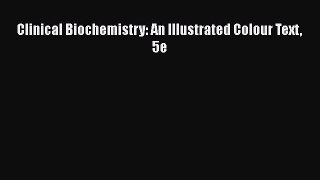 Download Clinical Biochemistry: An Illustrated Colour Text 5e PDF Online