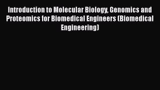 Read Introduction to Molecular Biology Genomics and Proteomics for Biomedical Engineers (Biomedical