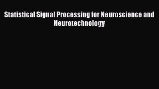 Download Statistical Signal Processing for Neuroscience and Neurotechnology PDF Online