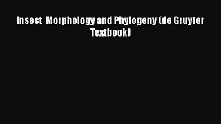 Download Insect  Morphology and Phylogeny (de Gruyter Textbook) PDF Free