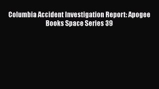 Read Columbia Accident Investigation Report: Apogee Books Space Series 39 PDF Online
