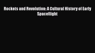 Read Rockets and Revolution: A Cultural History of Early Spaceflight Ebook Free