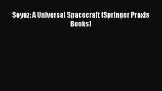 Download Soyuz: A Universal Spacecraft (Springer Praxis Books) Ebook Free