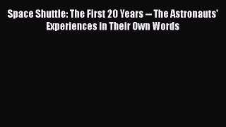 Read Space Shuttle: The First 20 Years -- The Astronauts' Experiences in Their Own Words Ebook
