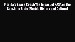 Download Florida's Space Coast: The Impact of NASA on the Sunshine State (Florida History and