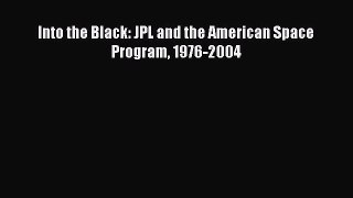 Read Into the Black: JPL and the American Space Program 1976-2004 Ebook Free