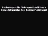 Read Martian Outpost: The Challenges of Establishing a Human Settlement on Mars (Springer Praxis