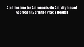 Read Architecture for Astronauts: An Activity-based Approach (Springer Praxis Books) PDF Free