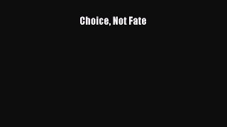 Read Choice Not Fate Ebook Free