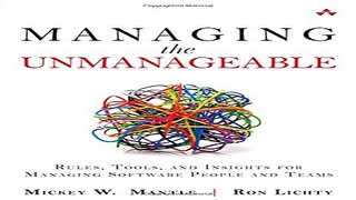 Read Managing the Unmanageable  Rules  Tools  and Insights for Managing Software People and Teams